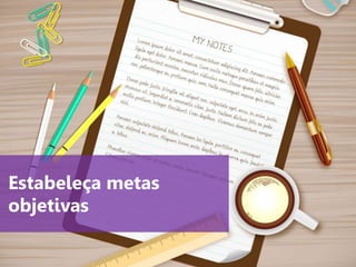 www.agendor.com.br
Estabeleça metas
objetivas
 