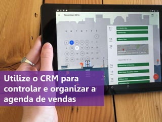 www.agendor.com.br
Utilize o CRM para
controlar e organizar a
agenda de vendas
 