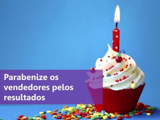 www.agendor.com.br
Parabenize os
vendedores pelos
resultados
 