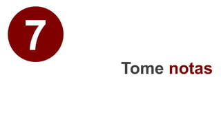 7
Tome notas
 