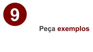 9
Peça exemplos
 