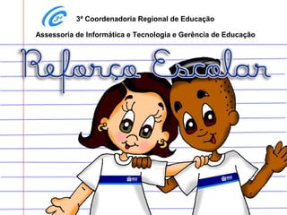 3ª Coordenadoria Regional de Educação
Assessoria de Informática e Tecnologia e Gerência de Educação
 