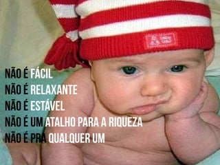 Não é fácil
Não é relaxante

 