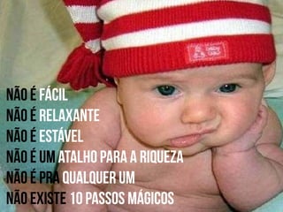 Não é fácil
Não é relaxante
Não é estável

 