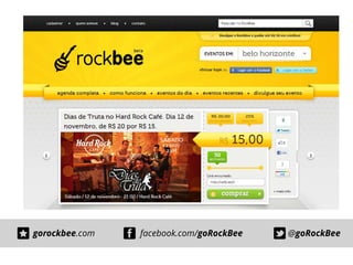 gorockbee.com

facebook.com/goRockBee

@goRockBee

 