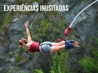 Experiências inusitadas

 