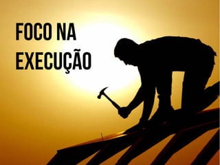 Foco Na
Execução

 