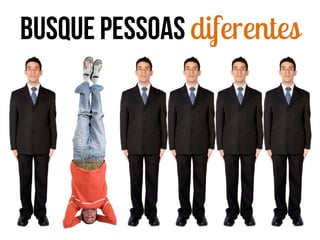 Busque pessoas diferentes

 