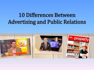 10 Differences Between
Advertising and Public Relations
 