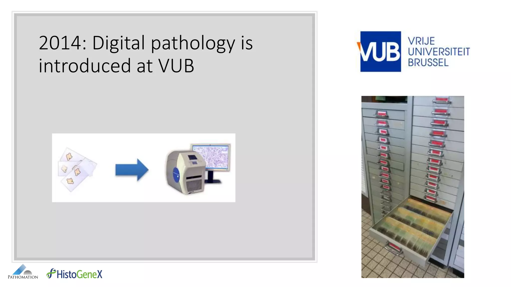 2014: Digital pathology is
introduced at VUB
 