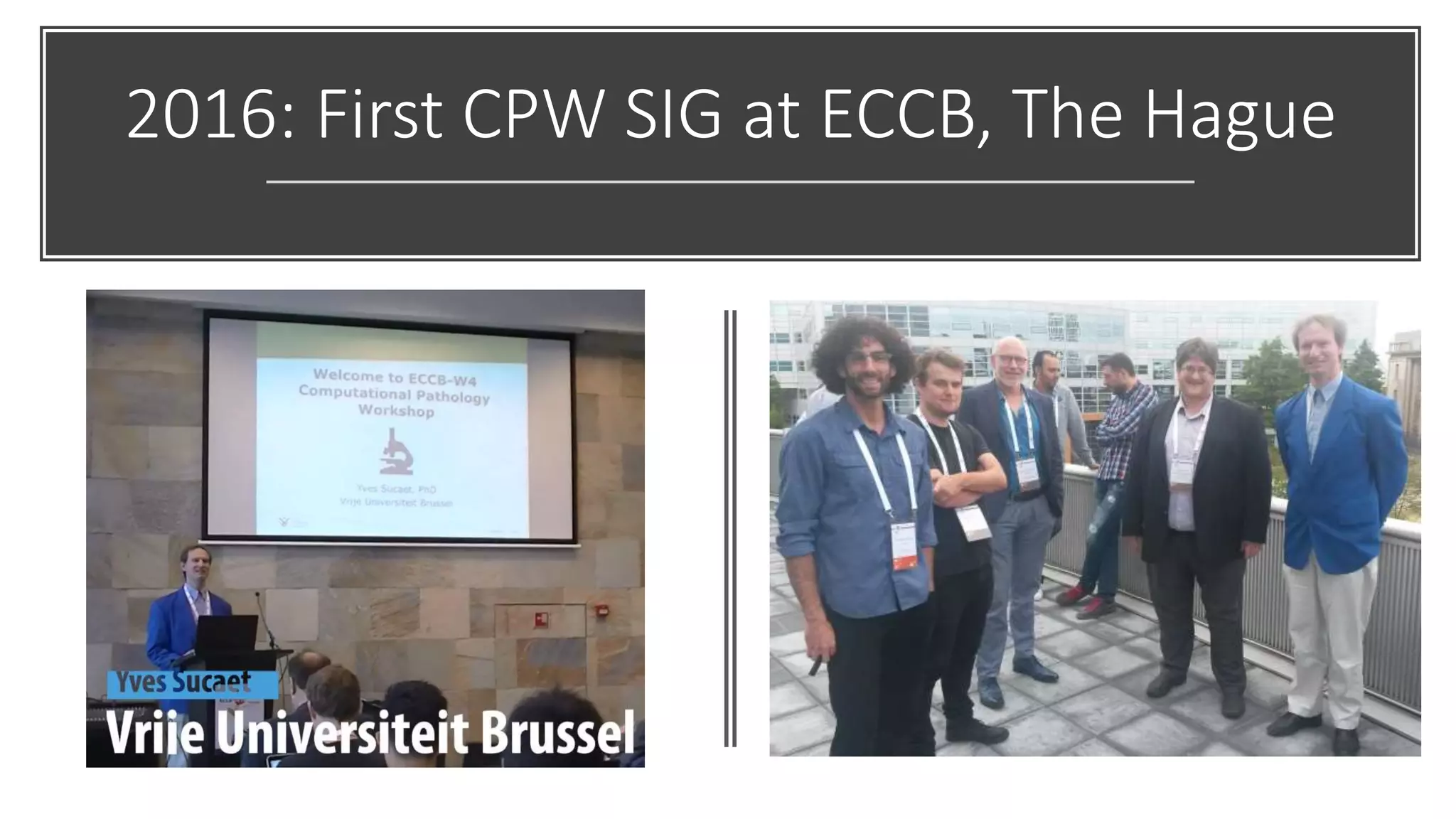 2016: First CPW SIG at ECCB, The Hague
 