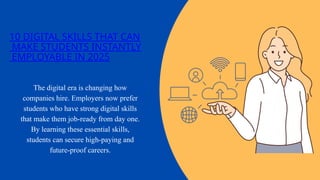 10 Digital Skills That Can Make Students Instantly Employable in 2025.pptx