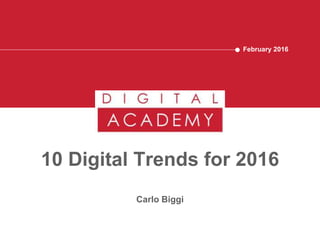 10 Digital Trends for 2016
Carlo Biggi
February 2016
 
