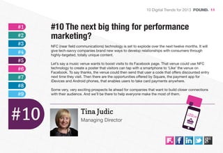 10 Digital Trends for 2013               11



#1    #10 The next big thing for performance
#2    marketing?
#3    NFC (ne...