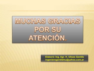 Elaboró: Ing. Agr. H. Ulises Gentile
ingenierogentilehu@yahoo.com.ar
 