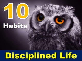 Habits
Disciplined Life
 