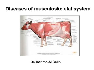 Diseases of musculoskeletal system
Dr. Karima Al Salihi
 