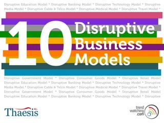 Disruptive Education Model * Disruptive Banking Model * Disruptive Technology Model * Disruptive
Media Model * Disruptive ...