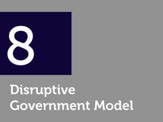 8
Disruptive
Government Model
 