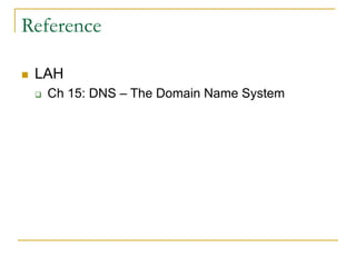 Reference
 LAH
 Ch 15: DNS – The Domain Name System
 