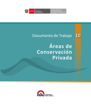 PERÚ
Documento de Trabajo
Áreas de
Conservación
Privada
10
 