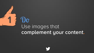 1 
 Do

Use images that
complement your content.

 