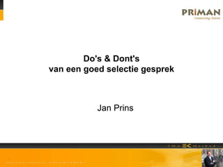 Do's & Dont's
van een goed selectie gesprek
Jan Prins
 