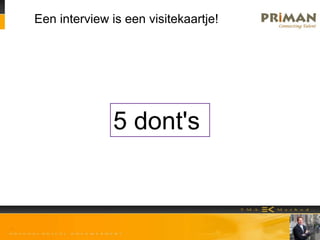 Een interview is een visitekaartje!
5 dont's
 