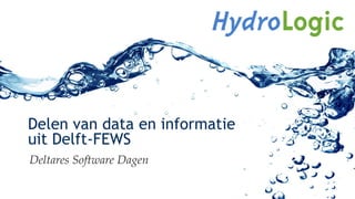 Delen van data en informatie
uit Delft-FEWS
Deltares Software Dagen
 