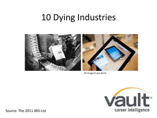 10 Dying Industries AP Images/Lukas Barth Source: The 2011 IBIS List 