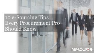 10 e-Sourcing Tips
Every Procurement Pro
Should Know
 