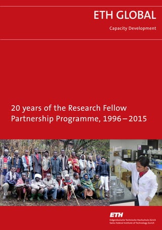 ETH GLOBAL
Capacity Development
20 years of the Research Fellow
Partnership Programme, 1996 – 2015
 