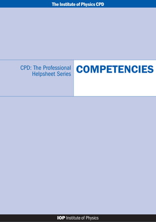 The Institute of Physics CPD
CPD: The Professional
Helpsheet Series COMPETENCIES
 