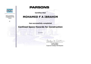  
 
 
 
 
     .1
 
 
 
 
 
Certifies that
MOHAMED F A IBRAHIM
 
has successfully completed
Confined Space Hazards for Construction
 
2/23/2015
 
 
 
 
 