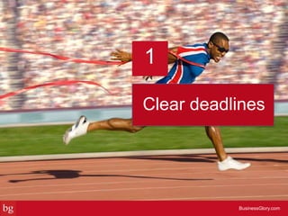Clear deadlines
BusinessGlory.com
1
 