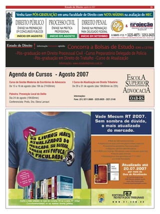 Estado de Direito, agosto de 2007 15 
•Pós-graduação em Direito Processual Civil •Curso Preparatório Delegado de Polícia 
•Pós-graduação em Direito do Trabalho •Curso de Atualização 
Informações www.estadodedireito.com.br 
Concorra a Bolsas de Estudo IDRS e CETRA 
Curso de Gestão Moderna de Escritórios de Advocacia 
De 13 a 16 de agosto (das 19h às 21h30min) 
Palestra: Prevenção Local do Delito 
Dia 24 de agosto (19h30min) 
Conferencista: Profa. Dra. Elena Larrauri 
I Curso de Atualização em Direito Tributário 
De 29 a 31 de agosto (das 19h30min às 22h) 
Informações: 
Fone: (51) 3211.0669 - 3225.6920 - 3221.3140 
Agenda de Cursos - Agosto 2007  