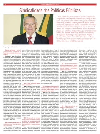 6 Estado de Direito, agosto de 2007 
Sindicalidade das Políticas Públicas 
Hoje, os políticos só podem ser punidos quando há comprovação de algum crime, como improbidade administrativa, corrupção, entre outros. Mas quem não comete nenhum crime e governa mal mesmo assim, ou seja, desperdiça o dinheiro público com projetos que não levam a nada, faz mau uso dos recursos e não atende as necessidades da sociedade, não sofre nenhum tipo punição. Essa é a crítica do Dr. Moreira Neto. Ele defende o desenvolvimento de novos parâmetros jurídicos para controlar a atividade política, que vão além do aspecto criminal, mas defendem outros valores presentes na Constituição, não respeitados atualmente por muitos governantes. O objetivo é garantir políticas públicas de resultados efetivos para sociedade, e não políticas que servem apenas os próprios governantes. Para o Dr. Moreira Neto, essa é a verdadeira democracia. 
Diogo de Figueiredo Moreira Neto* 
Estado de Direito - Como o senhor considera a amplitude do Poder Discricionário do administrador público? 
Dr. Moreira Neto - A amplitude é definida pela lei. A lei estabelece o máximo e o mínimo, ela estabelece o campo em que as opções podem ser tomadas, fora desse campo não há discricionariedade há arbítrio. Então o Poder Discricionário já é, por definição doutrinária, vinculado. Já é vinculado por definição doutrinária. Não há que confundir discricionariedade que é uma faculdade que se dá ao administrador ou ao juiz ou a qualquer que tenha posto ou poder para tomar decisões, verificando qual é a melhor decisão, conforme o caso, mas dentro de parâmetros, dentro de limites, com arbítrio que não é existir barreira alguma para tomada de decisão. Discricionariedade é exatamente o contrário do arbítrio, no momento em que a lei diz, que você pode decidir assim ou assim. Então, há outro problema também semelhante nos conceitos jurídicos, onde o administrador prefere em vez de dar um despacho de discricionariedade dar uma solução de sim ou não. Por exemplo, em caso de perigo o administrador tomará as providências necessárias. A idéia do estado de perigo passou do legislador para o administrador. Ele é que tem que dizer qual é o estado de perigo. Nessa, ao passar a responsabilidade, ele passa também a responsabilidade de motivar. É estado de perigo pra mim, por isso, por isso e por isso. Ele não pode dizer é estado de perigo e tomar a medida, ele tem que motivar o que ele considera estado de perigo. Aí sim, a medida dele poderá ser válida poderá ser fiscalizada, poderá ser justicializada, como se diz hoje, né, justice league, é um neologismo do grupo anglo-saxônico, então a idéia é essa. 
ED - Pode exemplificar algum ato do Administrador Público que ilustre abuso de poder? 
MN - Abuso de poder. Se praticar um ato vinculado, por exemplo, um servidor público que comete um desvio e o chefe ou o responsável político tem que demiti-lo, abrir um processo demiti-lo. Se ele não abre um processo, que diz que é um ato vinculado, é um ato abusivo, ele abusou do cargo dele para proteger aquele servidor. Agora, diferente é a discricionariedade. A discricionariedade terá, digamos, que concluir que um servidor que entrou bêbado. Então, diz lá o estatuto que ele poderá ter uma suspensão, uma admoestação, poderá escolher se vai suspender 1 dia, 2 dias, 3 dias, 5 dias, se vai dar uma admoestação, se vai fazer as duas coisas. Isso é discricionariedade. Se ele quis ficar ali dentro, tudo bem. Se ele passar dali e resolver dar umas chibatadas no servidor, já é abuso de poder. Aí já não há mais discricionariedade que falar, há abuso de poder. 
ED - E quais as soluções para o abuso de poder? 
MN - A legislação está cheia dos casos de solução de abuso de poder. Há uns que tem que corrigir, outros punir o responsável pelo ato, outros pra poder resolver simplesmente os efeitos, vai tentar mitigar, as vezes o mal está feito. Vou dizer um exemplo grosseiro agora de o sujeito mandar dar umas vergastadas, o que pode acontecer é, no meio militar, abuso de poder de disciplina, chicotear... as marcas do chicote ficam ali, marca mental também, próprio da vergonha, então o que tem ali é que remediar os efeitos, que não pode mais corrigir nada do ato, pode tomar providências com relação ao autor. A legislação tem meios para fazer esses três tipos de correção: sobre o autor, sobre o ato e sobre os efeitos. 
ED - O mandando de injunção surgiu como instrumento jurídico de defesa da sociedade quanto à omissão do administrador público. Qual sua eficácia e sua aplicabilidade hoje? 
MN - O Supremo está caminhando, lentamente, mas está caminhando no sentido de dar cada vez mais eficácia a correção das opções. Porque o grande problema é que esse campo da atividade administrativa, político-administrativa, sempre foi um campo mais ou menos estável e eu vou explicar na Conferência por que é uma parte histórica muito curiosa. Por quê que se encastelou na administração pública uma certa isenção, uma certa imunidade. Então o mandando de injunção foi criado para corrigir uma parte dessa imunidade que corresponde à omissão do dever de legislar ou do dever de normatizar determinada coisa. Ora, isso é um comando de um poder sobre outro. Então, houve até relutância no sentido de interpretar esse comando como realmente uma interferência de um poder sobre o outro. Mas, pouco a pouco, está se buscando um campo em que não haja realmente uma interferência total, mas haja a interferência suficiente para corrigir essa opção. 
ED - Existe alguma penalização na legislação que garanta a continuidade das obras públicas quando cessa o mandato dos governantes? 
MN - A Lei de Responsabilidade Fiscal existe, rapidamente, com a idéia de criar essa continuidade e a penalização, evidentemente, será tomada pelos Tribunais de Contas que são os responsáveis pela tomada de contas e pela verificação da chamada eficiência e da economicidade da atuação do poder público, portanto, existe. Agora da existência à punição, aí é um caminho muito grande. Recentemente a imprensa publicou que o Supremo jamais aplicou nenhuma punição a políticos, em razão do Supremo. Há mil razões, o Supremo tem competência muito grande no processo, mas isso é sintomático também que nós tenhamos tanta impunidade no País. Se isso acontece no Supremo, acontece em todos os demais escalões da Justiça, né, há uma certa impunidade. É que é um problema mais de educação. Os povos vão se aperfeiçoando na educação. Não adianta dizer simplesmente a instituição é preciso a educação. Até uma coisa curiosa, uma das legislações mais ricas de direito é a constituição chinesa, curiosa né? Está no papel, agora, a implementação daquilo que está no papel, o papel aceita tudo. A implementação é um problema da educação, vai desde a educação elementar até a educação cívica, que é a educação do cidadão para exercer seus direitos. 
ED - A ação civil pública se ampliada sua abrangência poderia ser um instrumento mais eficaz no controle dos atos e omissões do administrador público? 
MN - Ela já está suficientemente ampliada. Ela recebeu uma ampliação, porque ela nasceu taxativa, tais e tais e tais casos. Hoje, ela se ampliou, até a própria Constituição a ampliar. Então, os casos que estão mencionados, não são considerados taxativos, são exemplificativos. Então, ela pode ser ampliada, mas ela tem que ser ampliada jurisprudencialmente. Aí, funcionará o Ministério Público, as Procuradorias do Estado, as Defensorias do Estado para criar essa ampliação no exercício. Por que se a Magistratura não é provocada ela tende a permanecer num patamar. É muito difícil uma mudança pra própria Magistratura. Principalmente as Cortes mais altas, elas têm que se capacitar de que têm que agir, têm que mudar, têm que alterar alguma coisa e é assim que se caminha. 
ED - O que representa na sua opinião o Estado de Direito? 
MN - Agora, tem que acrescentar alguma coisa, pois Estado de Direito já é um estado obsoleto, que por exemplo terminou com a Constituição de Bonn, que introduziu a idéia de que não basta ser um estado legal o estado de direito. O estado de Hitler é um estado de direito o estado de Mussolini é um estado de direito, Strosner é um estado de direito, Getúlio Vargas é um estado de direito, o estado militar é um estado de direito, tem que ser estado democrático, isto é, além da legalidade tem que ter a legitimidade. O estado de direito é o legal, o estado democrático é o legítimo e se não tiver as duas coisas, você tem um estado capenga, um estado Saci que anda pulando numa perna só. A legalidade é uma perna só. Tem que andar com as duas, a legalidade e a legitimidade, a legalidade e a legitimidade. Está claro? Tem que ser Estado Democrático de Direito. 
E quando eu falo no exercício do voto... mas aí não é mais estado de direito é o estado democrático que eu estou falando. quando eu falo no exercício do voto, eu falo na democracia. Que democracia é essa do exercício do voto? È a democracia formal é a democracia censitária, isso é democracia que se escolhe o dirigente, mas não se escolhe como quer ser dirigido. É diferente o estado de direito e o estado democrático de direito. No estado de direito você não pode escolher, não precisa escolher, não significa que você escolha o seu representante. O estado de direito não precisa de eleição até dispensa a eleição. Tem eleições na China? Mas é estado de direito. As são obedecidas e como! E não é um estado de direito democrático. Então é preciso que o estado de direito seja repensado, depois da constituição de 1949, da Alemanha, em termos de que não basta a legalidade. No direito é preciso mais que o direito. Era isso, se o nosso direito do século passado, que ao lado de outros... e tudo o mais que hoje são os homens que estão influenciando todo pensamento jurídico moderno. Eles reforçaram a idéia de que lei que cria o estado de direito é pouco, o homem aspira muito mais que um estado que haja lei, um estado que haja direito. E o direito é mais do que a lei. A Constituição Espanhola, no seu artigo.79, se não me engano, diz o seguinte: “a administração obedecerá à lei e ao direito”, por quê que ela faz as duas coisas? Porque o direito envolve a legitimidade, envolve a moralidade, envolve a eficiência, que é um dos meus temas, que não precisa lei. A lei envolve a legalidade, a legalidade é 
CARMELA GRÜNE  