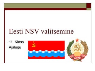 Eesti NSV valitsemine 11. Klass  Ajalugu  