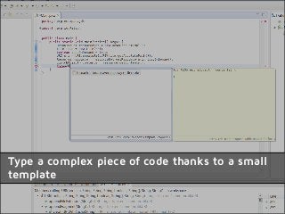 Type a complex piece of code thanks to a small
template
 