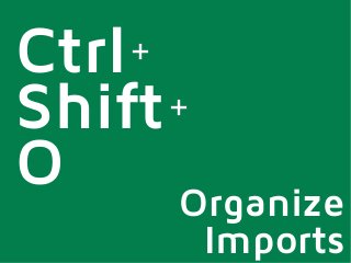 Ctrl +
Shift +
O        Organize
          Imports
 