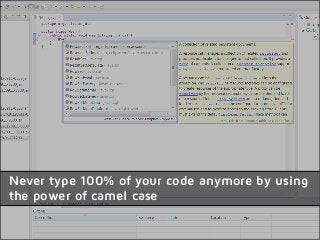 Never type 100% of your code anymore by using
the power of camel case
 