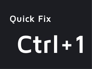 Quick Fix


 Ctrl+1
 