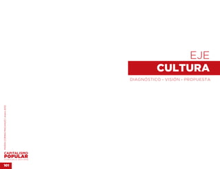 EJE 
                                              CULTURA
                                    DIAGNÓSTICO . VISIÓN . PROPUESTA
MARÍA CORINA MACHADO | enero 2012




VENEZUELA 2013-2018


101
 