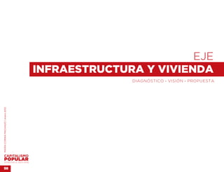 EJE 
                                    INFRAESTRUCTURA Y VIVIENDA
                                                   DIAGNÓSTICO . VISIÓN . PROPUESTA
MARÍA CORINA MACHADO | enero 2012




VENEZUELA 2013-2018


58
 