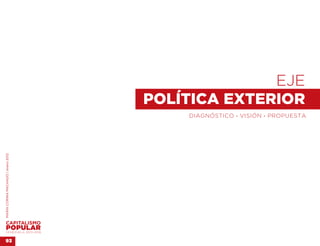 EJE 
                                    POLÍTICA EXTERIOR
                                        DIAGNÓSTICO . VISIÓN . PROPUESTA
MARÍA CORINA MACHADO | enero 2012




VENEZUELA 2013-2018


93
 
