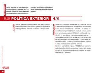 DIAGNÓSTICO
                                                  Se han destruido los acuerdos de inte-         merciales como MERCOSUR sin justifi-
                                                  gración. Se retiró a Venezuela de la Co-       cación económica, industrial, comercial
                                                  munidad Andina, del Grupo de los Tres          ni política.
                                                  y se promocionaron nuevas alianzas co-



                                    EJE POLÍTICA EXTERIOR                                                                              4/6
                                                             VISIÓN




                                                                                                                                           PROPUESTA
                                                                      Construir una integración regional real, efectiva, competitiva                   Se solicitará el reingreso de Venezuela a la Comunidad Andina
                                                                      y solidaria, respetando la normativa vigente y proponiendo los                   acompañando de inmediato la propuesta de Colombia para
                                                                      cambios y reformas mediante el consenso y la negociación.                        que se inicie su transformación y adecuarla a los cambios co-
                                                                                                                                                       merciales de la región. La CAN será empleada como el puente
                                                                                                                                                       entre los países andinos y el MERCOSUR, ampliando la Deci-
                                                                                                                                                       sión ACE 59, para obtener mayores ventajas arancelarias.
                                                                                                                                                       Se buscará la interrelación de la CAN con el Foro del Arco del
                                                                                                                                                       Pacífico Latinoamericano, de esta manera a través de tres pa-
                                                                                                                                                       íses andinos (Perú, Ecuador y Colombia) podremos exportar
                                                                                                                                                       nuestros productos a este creciente mercado.
                                                                                                                                                       Se retirará la petición de ingreso a MERCOSUR por cuanto no
MARÍA CORINA MACHADO | enero 2012




                                                                                                                                                       están dadas las condiciones para que nuestro país pueda
                                                                                                                                                       competir en términos de complementariedad con las econo-
                                                                                                                                                       mías de Brasil y Argentina.




VENEZUELA 2013-2018



98
 