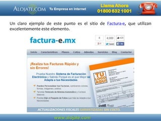 Un claro ejemplo de este punto es el sitio de Factura-e, que utilizan
excelentemente este elemento.
 