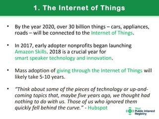 1. The Internet of Things
• By the year 2020, over 30 billion things – cars, appliances,
roads – will be connected to the ...