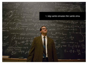 1. bilgi sahibi olmadan ﬁkir sahibi olma"
 