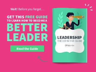 Read the Guide
GET THIS FREE GUIDE
Wait! Before you forget…
TO LEARN HOW TO BECOME A
BETTER
LEADER
 